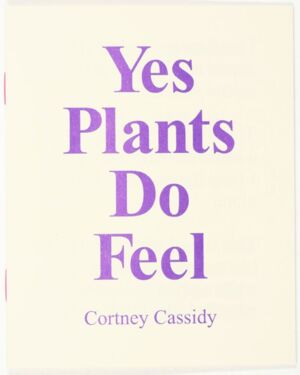 Yes plants do feel / Cortney Cassidy