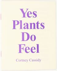 Yes plants do feel / Cortney Cassidy