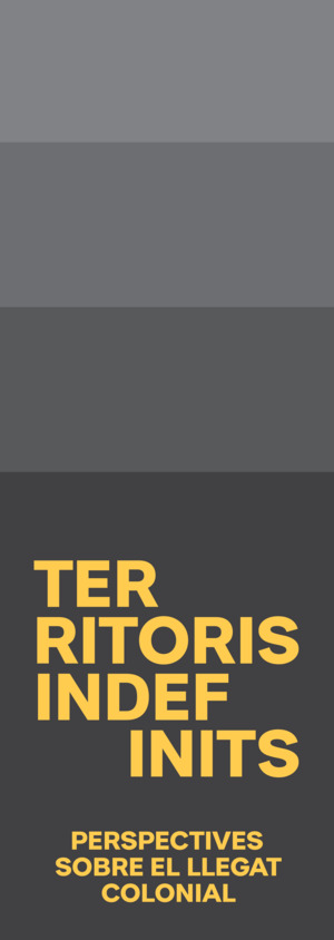 Territoris indefinits. Perspectives sobre el llegat colonial [Banderola interior]