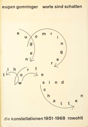 Worte sind Schatten : Die Konstellationen 1951-1968 / Eugen Gomringer ; Hrsg. und eingel. von Helmut Heissenbüttel