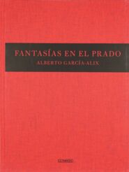 Fantasías en el Prado / Alberto García-Alix ; texto de Manuela Mena