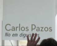 Carlos Pazos. No em diguis res [Enregistrament audiovisual exposició]